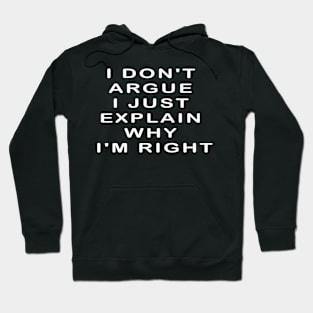 I Don'T Argue I Just Explain Why I'M Right Hoodie